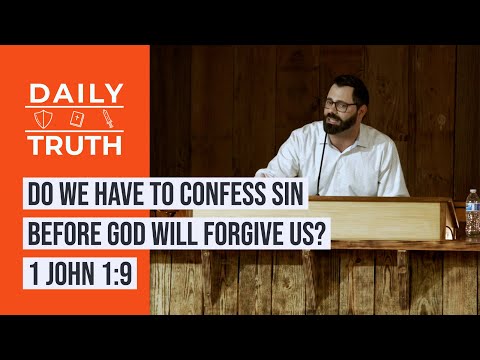 Do We Have To Confess Sin Before God Will Forgive Us? | 1 John 1:9