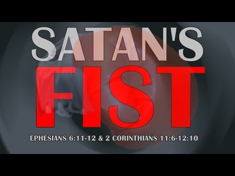 Satan's Fist - Ephesians 6:11-12 & 2 Corinthians 11:6-12:10