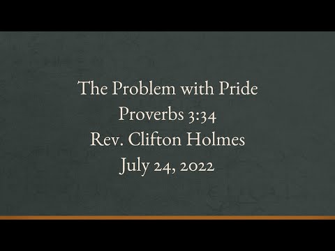 "The Problem With Pride" - Proverbs 3:34 - Rev. Clifton Holmes