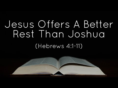 7/3/22 - HH: Jesus Offers A Better Rest Than Joshua (Heb. 4:1-11) - Sunday AM Worship