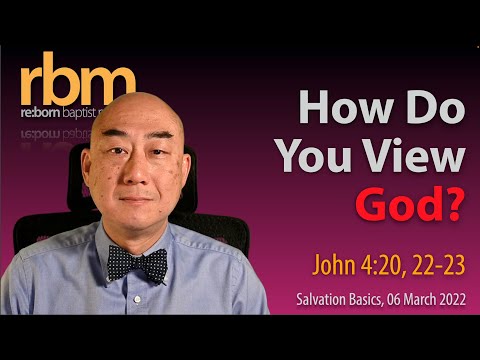 20220306 How Do You View God? (John 4:20, 22-23)
