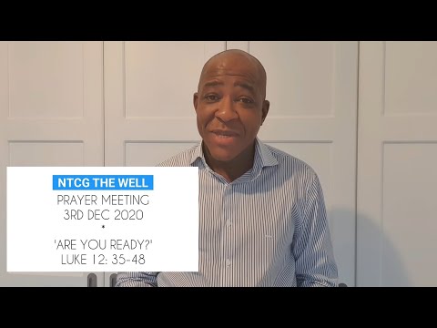NTCG The Well - Prayer Meeting 3rd Dec - Are You Ready? Luke 12:35-39