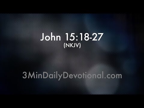 John 15:18-27 (3minDailyDevotional) (#170)