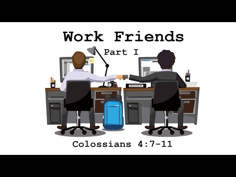 Sunday AM Service 9/6/20 “Work Friends” Part 1 - Colossians 4:7-11 NKJV