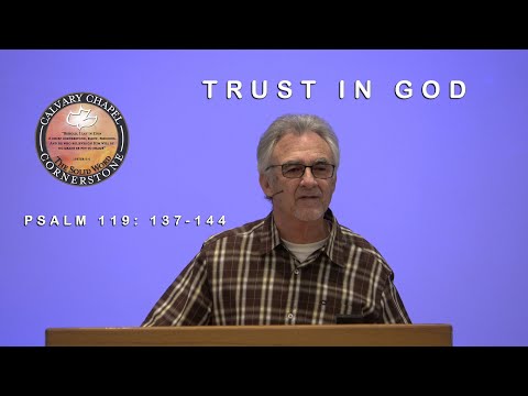 SUNDAY EVENING STUDY, PSALM 119:137-144, “TRUST IN GOD” PASTOR JOE SALAIZ 4/26/20