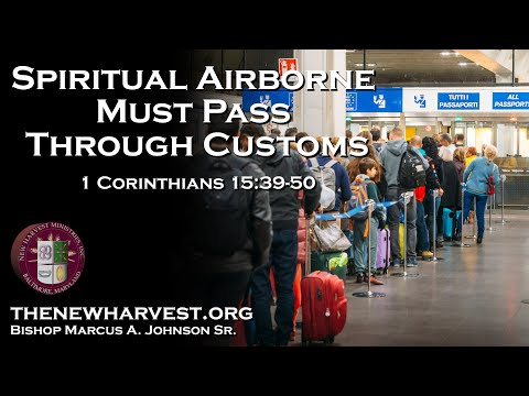 The Spiritual Airborne Must Pass Through Customs | 1 Corinthians 15:39-50 | Communion