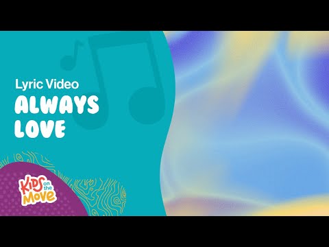 ♫ ALWAYS LOVE LYRIC VIDEO ♫ | Kids on the Move