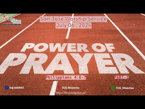 San Jose ||July 6th, 2024 || Power of Prayer || Philippians 4:6-7