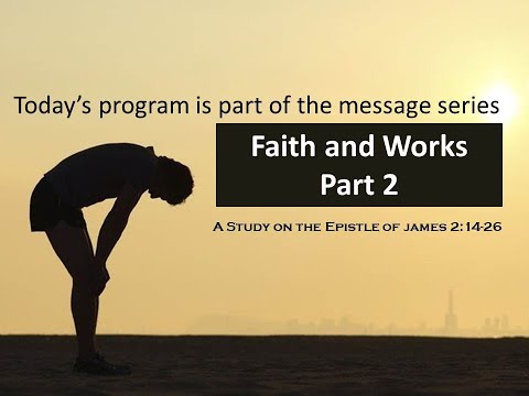 James 2:14-26: The Danger of Faith Without Works ( Series:  Faith and Works - Part 2)