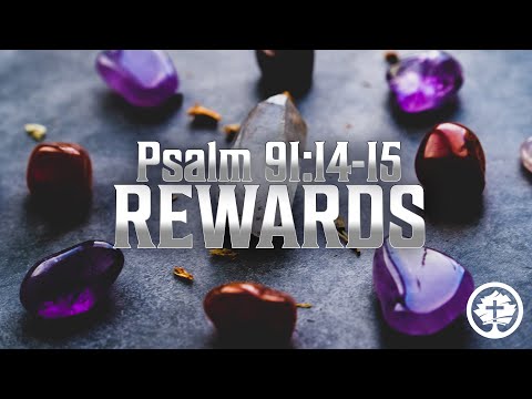 REWARDS - Psalm 91:14-15