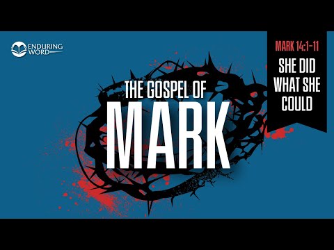 She Did What She ???????????????????? —  Mark 14:1-11