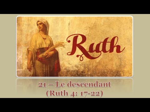 Ruth -21: le descendant (Ruth 4:17-22)