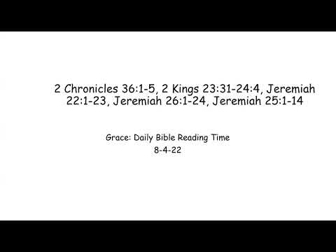 8-4-22 2 Chronicles 36:1-5, 2 Kings 23:31-24:4, Jeremiah 22:1-23, Jeremiah 26:1-24, Jeremiah 25:1-14