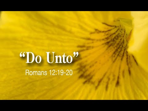 "Do Unto" Romans 12:19-20