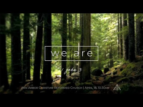 We Are - 1 John 3:1-3 (April 18, 2021)