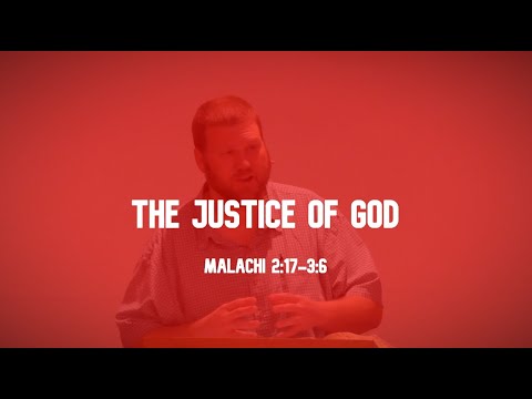 The Justice of God - Malachi 2:17-3:6