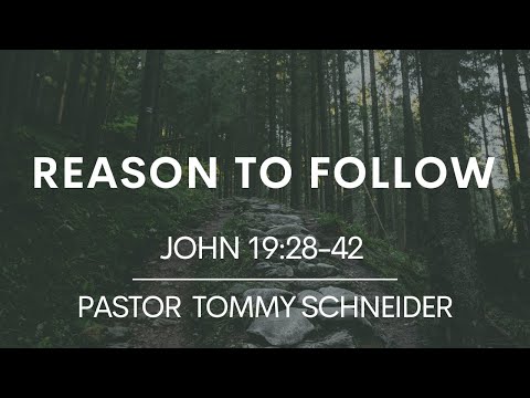 Reason To Follow || John 19:28-42