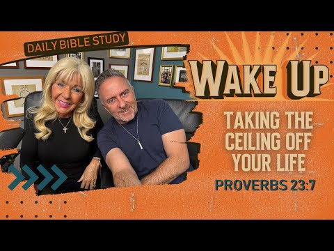 WakeUp Daily Devotional | Taking the Ceiling off Your Life | Proverbs 23:7