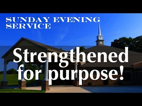 11/25/2018 PM - Strengthened for purpose! Nehemiah 2:18