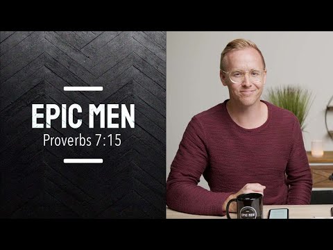 Epic Men | Episode 33 | Proverbs 7:15