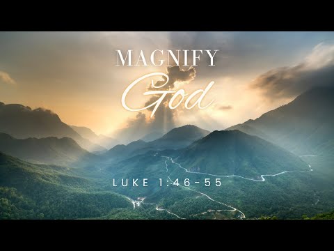 Magnify God [ Luke 1:46-55 ] by Matt Floreen