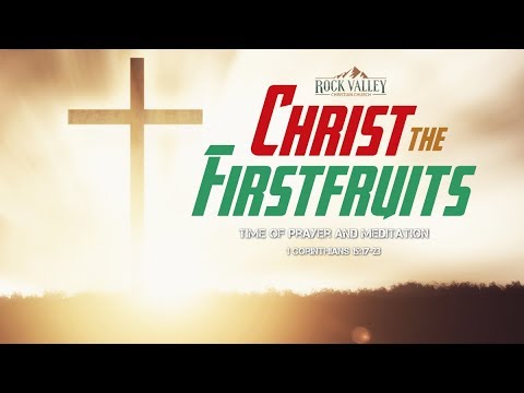 Christ the Firstfruits | 1 Corinthians  15:17-23 | Prayer Video