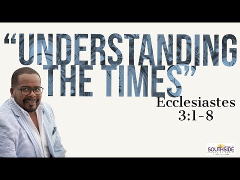 "Understanding the Times" Ecclesiastes 3:1-8