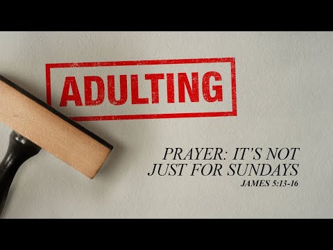Sunday 9:00 AM Service: Prayer: It’s Not Just for Sundays - James 5:13-16 - Skip Heitzig