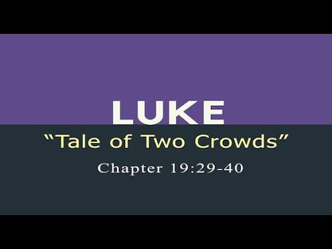 Luke 19:29-40 / Tale Of Two Crowds