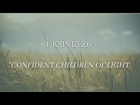 Sunday March 20th 2022~1 John 1:5-2:6 "Confident Children of Light"