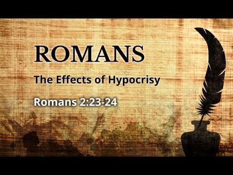 Romans 2:23-24 - The Effects of Hypocrisy