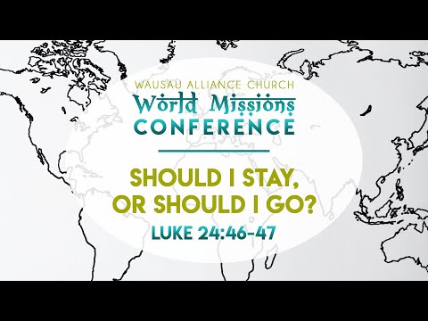 Should I Stay, or Should I Go? - Luke 24:46-47 - World Missions Conference 2021