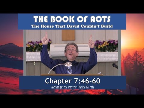 Acts 7:46-60 'The House That David Couldn't Build' Message by Pastor Ricky Kurth