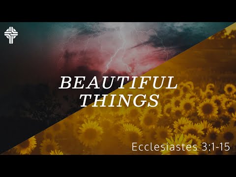 Beautiful Things || Ecclesiastes 3:1-15 (GBC Sunday Sermon 9/19/2021)
