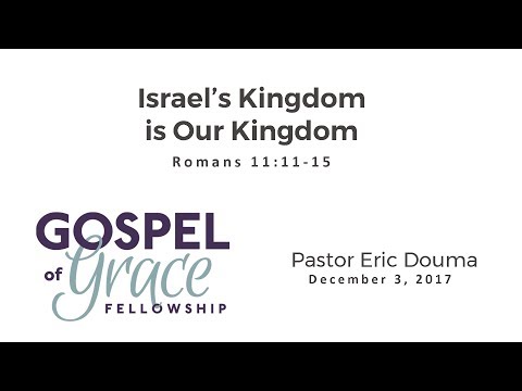 Israel's Kingdom is Our Kingdom (Romans 11:11-15)