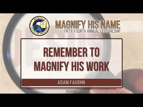 Remember To Magnify His Work Job 36:24 - Adam Faughn