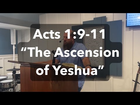 Acts 1:9-11 “The Ascension of Yeshua”