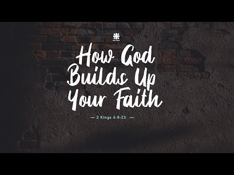 How God Builds Up Your Faith | 2 Kings 6:8-23 | Pastor Mark Losañez
