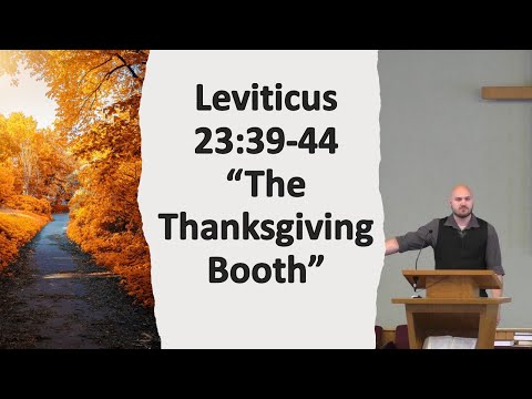 Leviticus 23:39-44 “The Thanksgiving Booth”