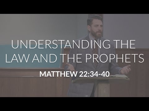 Understanding the Law and the Prophets (Matthew 22:34-40)