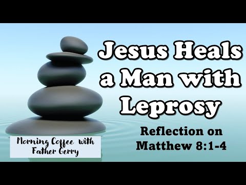 Jesus Heals a Man with Leprosy  ||  Reflection on Matthew 8:1-4