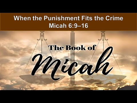 When the Punishment Fits the Crime - Micah 6:9–16