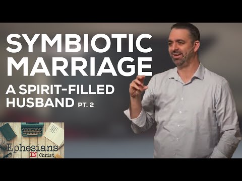 Symbiotic Marriage: A Spirit-Filled Husband – Part 2 | Ephesians 5:28-33 | Week 36