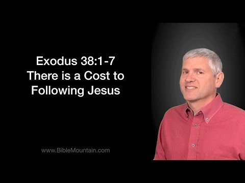 Exodus 38:1-7 There Is a Cost to Following Jesus