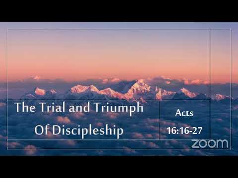 The Trial and Triumph of Discipleship- Acts 16:16-27 (Bishop Okey Ugwu)