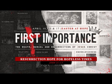 Sunday April 17, 2022 | Resurrection Hope for Hopeless Times  (John 21:1-7) Jason Matta