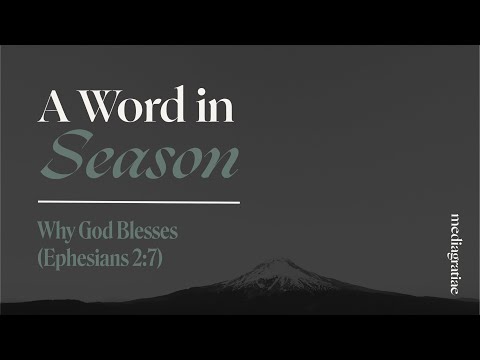 A Word in Season: Why God Blesses (Ephesians 2:7)