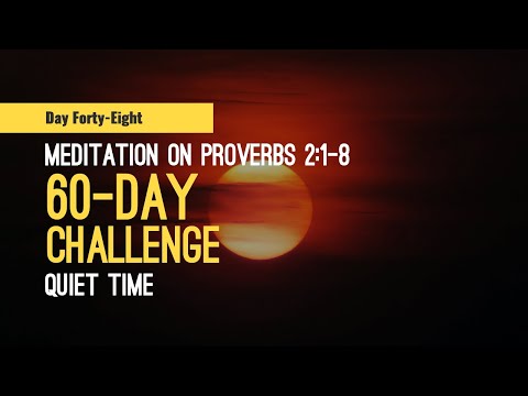 DAY 48 Meditation on Proverbs 2:1-8 -- 60 Day Quiet Time Challenge, a Scripture reading habit.