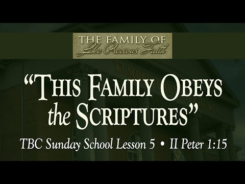 TBC Sunday School Lesson 5 • "This Family Obeys the Scriptures" • II Peter 1:15