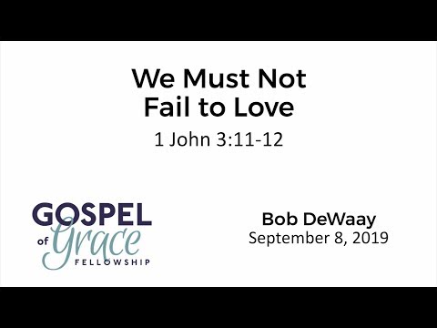 We Must Not Fail to Love (1 John 3:11-12)